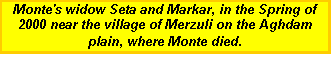 Text Box: Monte's widow Seta and Markar, in the Spring of 2000 near the village of Merzuli on the Aghdam plain, where Monte died.